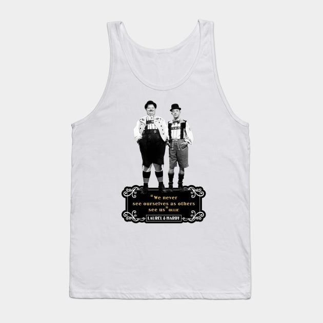 Laurel & Hardy Quotes: ‘We Never See Ourselves As Others See Us' Tank Top by PLAYDIGITAL2020